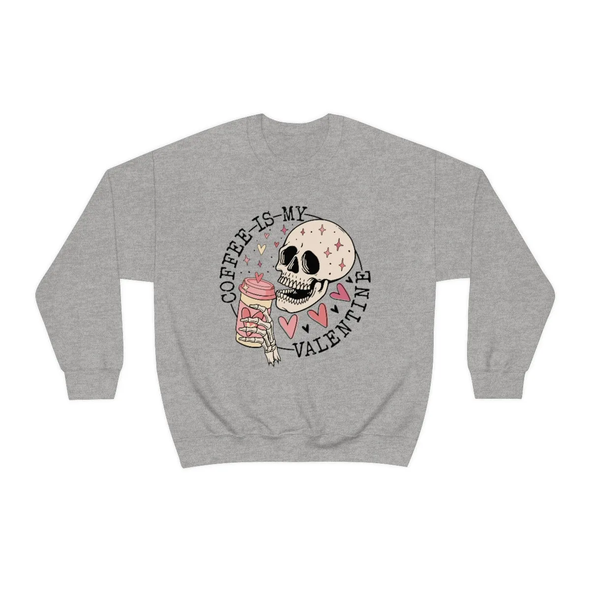 Coffee is my Valentine Skull Sweatshirt