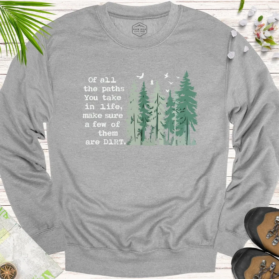Of All The Paths You Take Unisex Sweatshirt