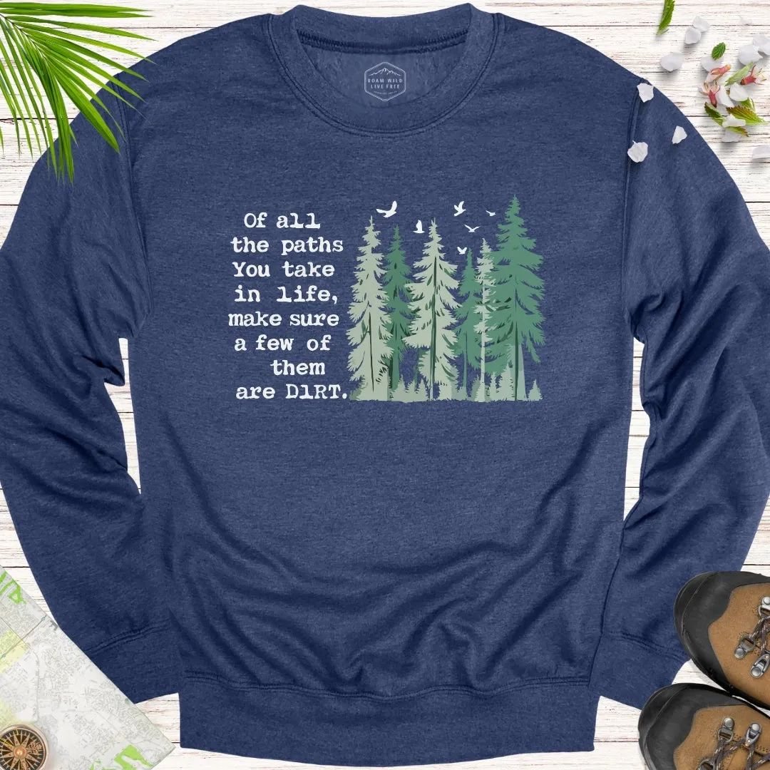 Of All The Paths You Take Unisex Sweatshirt
