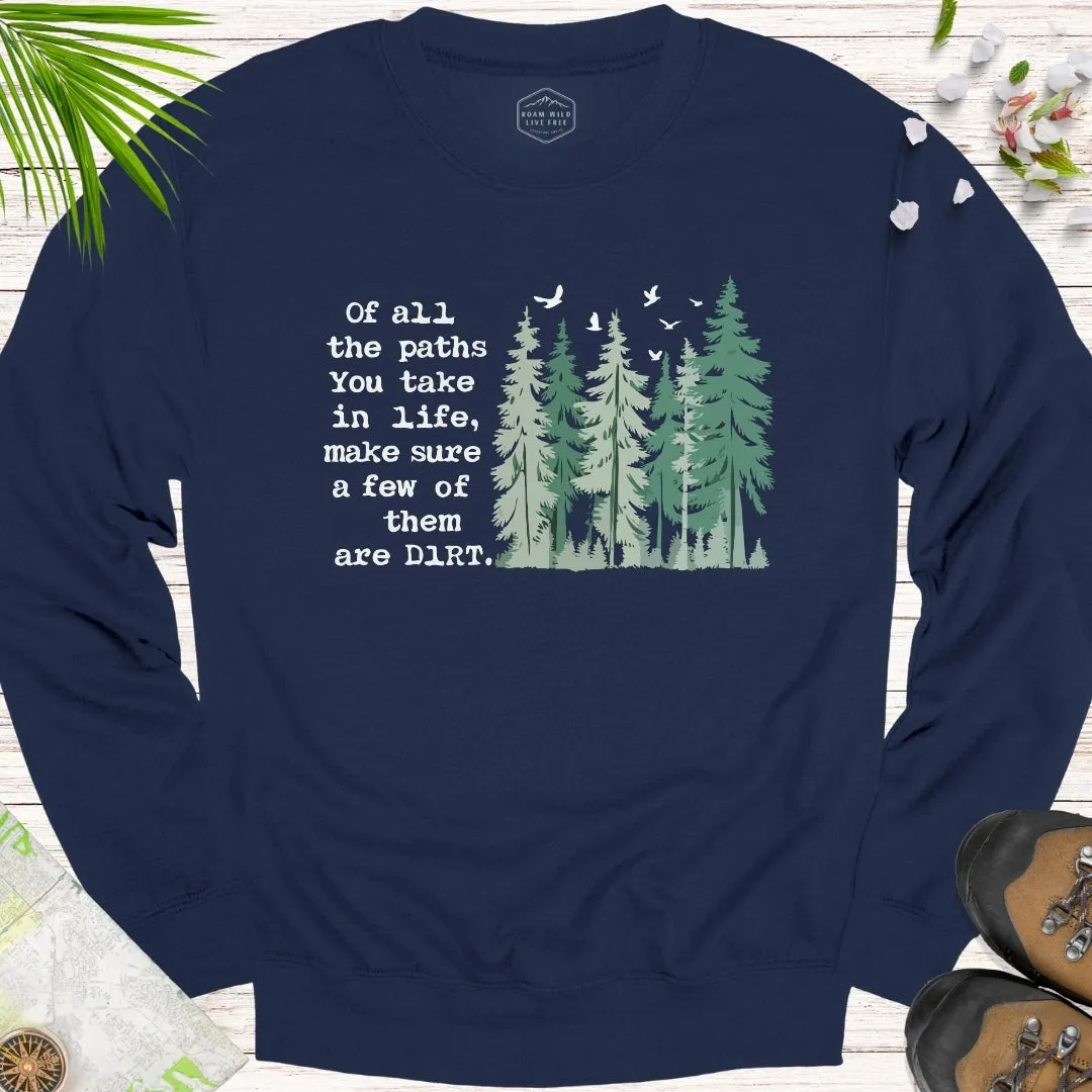 Of All The Paths You Take Unisex Sweatshirt