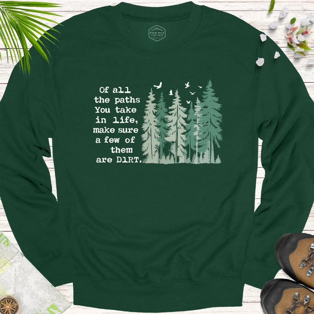 Of All The Paths You Take Unisex Sweatshirt