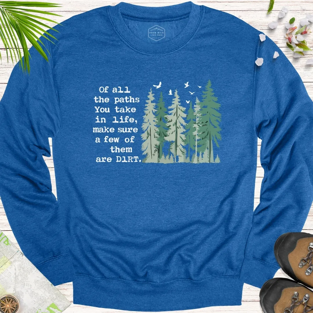 Of All The Paths You Take Unisex Sweatshirt