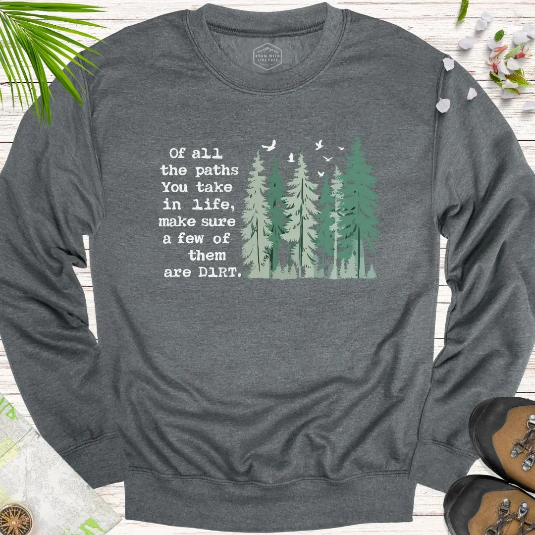 Of All The Paths You Take Unisex Sweatshirt